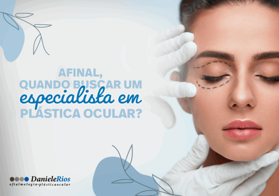 Afinal, quando buscar um especialista em plástica ocular?